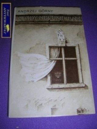 NIGDY NIE UMIERAM Andrzej Górny