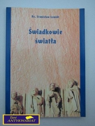 ŚWIADKOWIE ŚWIATŁA Ks. Stanisław Szmidt