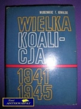 WALKA KOALICJA 1941 - 1945 TOM I - W. T. Kowalski
