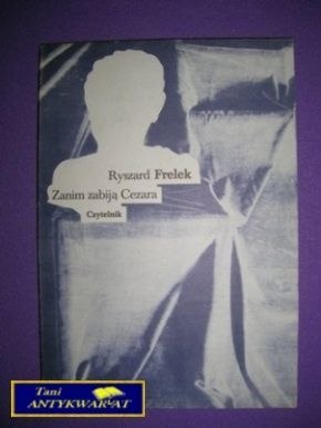 ZANIM ZABIJĄ CEZARA - Ryszard Frelek