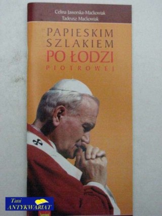 PAPIESKIM SZLAKIEM PO ŁODZI PIOTROWEJ WOJTYŁY