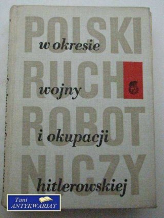 POLSKI RUCH ROBOTNICZY W OKRESIE WOJNY I OKUPACJI..