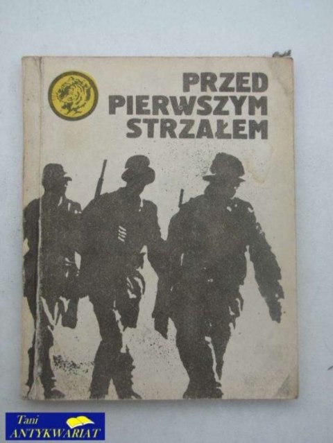 PRZED PIERWSZYM STRZAŁEM