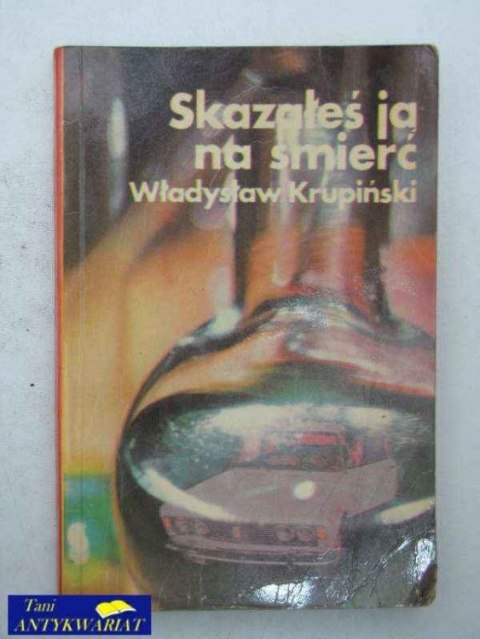 SKAZAŁEŚ JĄ NA ŚMIERĆ