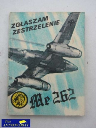 ZGŁASZAM ZESTRZELENIE ME 262