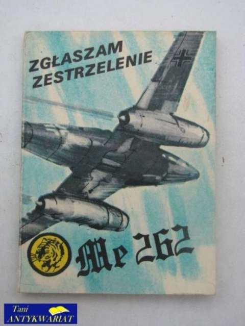 ZGŁASZAM ZESTRZELENIE ME 262