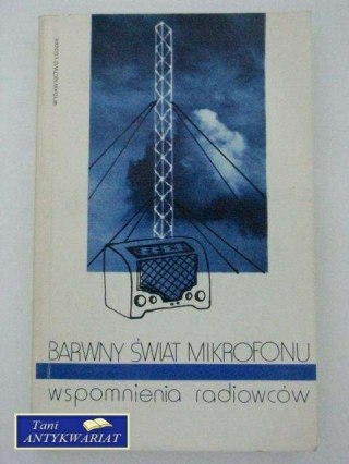BARWNY ŚWIAT MIKROFONU, WSPOMNIENIA RADIOWCÓW