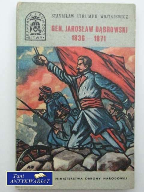 GEN. JAROSŁAW DĄBROWSKI 1836 - 1871 GEN. JAROSŁAW DĄBROWSKI 1836 - 1871