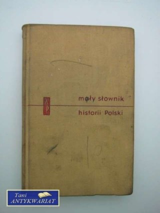 MAŁY SŁOWNIK HISTORII POLSKI