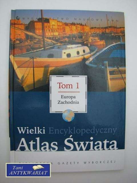 WIELKI ENCYKLOPEDYCZNY ATLAS ŚWIATA EUROPA ZACHODNIA TO