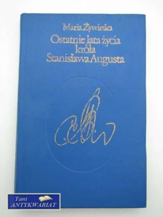 OSTATNIE LATA ŻYCIA KRÓLA STANISŁAWA AUGUSTA