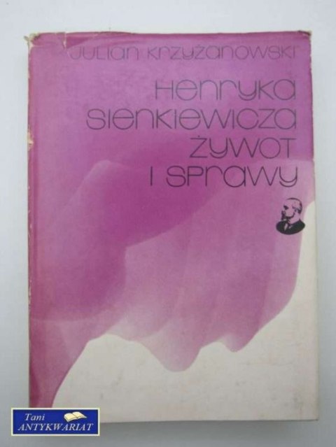 HENRYKA SIENKIEWICZA ŻYWOT I SPRAWY