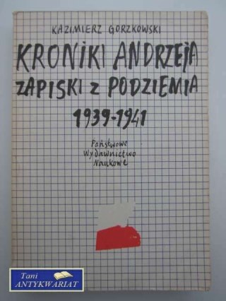 KRONIKI ANDRZEJA ZAPISKI Z PODZIEMIA 1939-1941