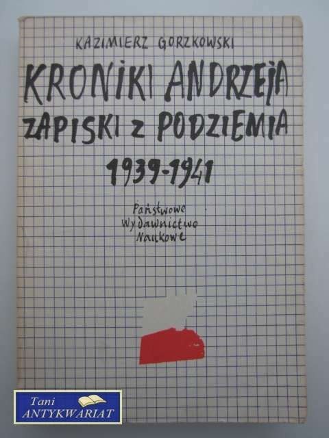 KRONIKI ANDRZEJA ZAPISKI Z PODZIEMIA 1939-1941