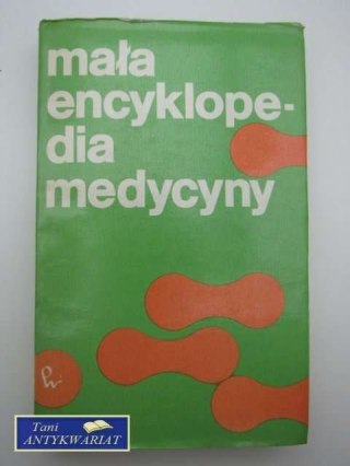 MAŁA ENCYKLOPEDIA MEDYCYNY T. I