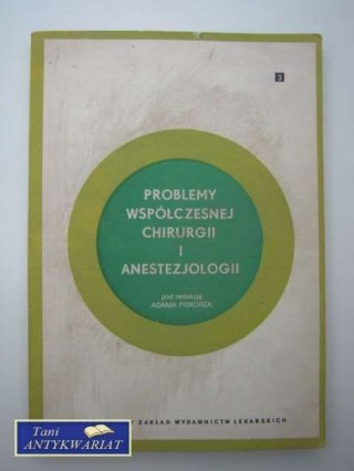 PROBLEMY WSPÓŁCZESNEJ CHIRURGII I ANESTEZJOLOGII
