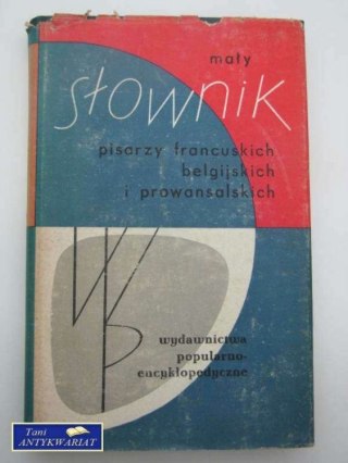 MAŁY SŁOWNIK PISARZY FRANCUSKICH, BELGIJSKICH ...