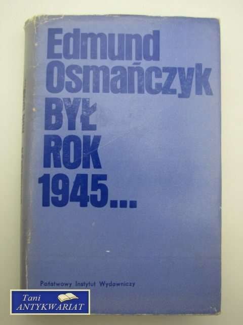 BYŁ ROK 1945 BYŁ ROK 1945