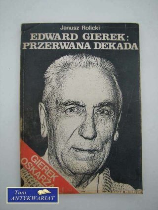 EDWARD GIEREK: PRZERWANA DEKADA