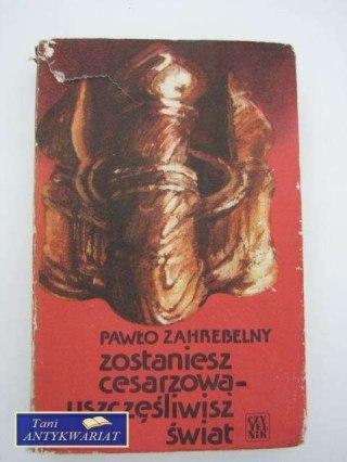 ZOSTANIESZ CESARZOWĄ USZCZĘŚLIWISZ ŚWIAT
