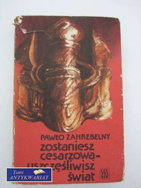 ZOSTANIESZ CESARZOWĄ USZCZĘŚLIWISZ ŚWIAT