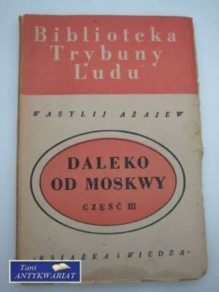 DALEKO OD MOSKWY III