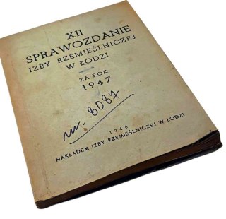 XII SPRAWOZDANIE IZBY RZEMIEŚLNICZEJ W ŁODZI ZA ROK 47 wyd. 1948 rok