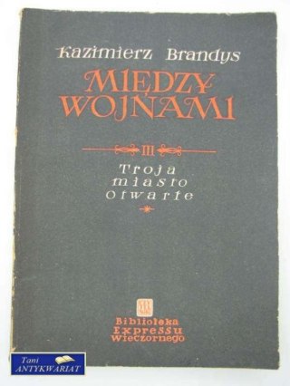 MIĘDZY WOJNAMI TROJA MIASTO OTWARTE TOM III