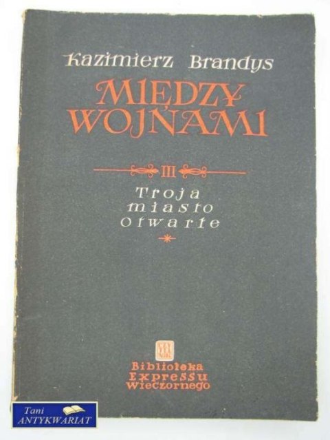 MIĘDZY WOJNAMI TROJA MIASTO OTWARTE TOM III