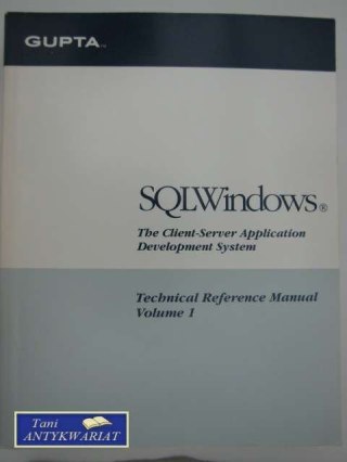 SQL WINDOWS TECHNICAL REFERENCE MANUAL VOLUME 1