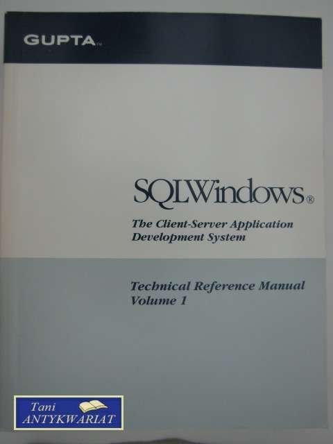 SQL WINDOWS TECHNICAL REFERENCE MANUAL VOLUME 1