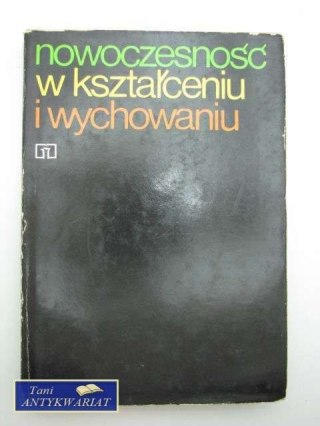 NOWOCZESNOŚĆ W KSZTAŁCENIU I WYCHOWANIU