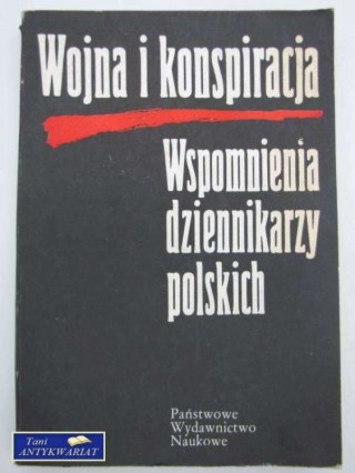 WOJNA I KONSPIRACJA WSPOMNIENIA DZIENNIKARZY POLSKICH