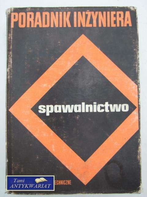 PORADNIK INŻYNIERA - SPAWALNICTWO T. 1