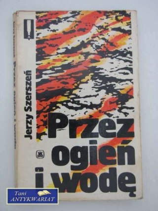 PRZEZ OGIEŃ I WODĘ