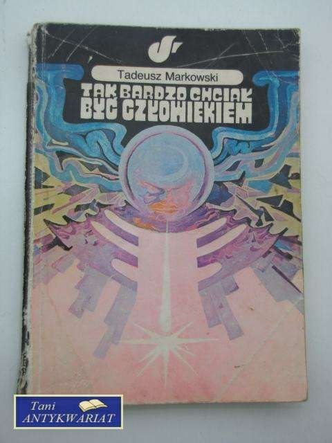 TAK BARDZO CHCIAŁ BYĆ CZŁOWIEKIEM