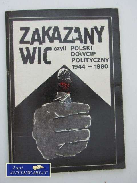 ZAKAZANY WIC CZYLI POLSKI DOWCIP POLITYCZNY 1944-1990