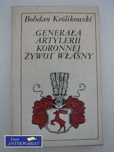 GENERAŁ ARTYLERII KORONNEJ ŻYWOT WŁASNY