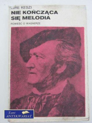 NIE KOŃCZĄCA SIĘ MELODIA powieść o Wagnerze