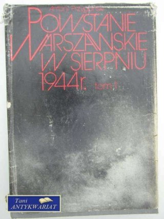 POWSTANIE WARSZAWSKIE W SIERPNIU 1944R. t.1