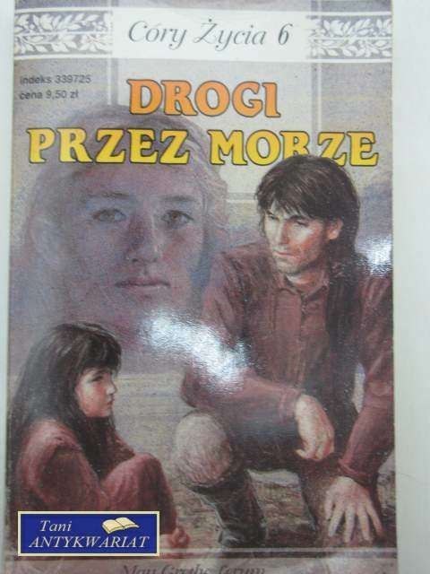 CÓRY ŻYCIA 6 - DROGI PRZEZ MORZE