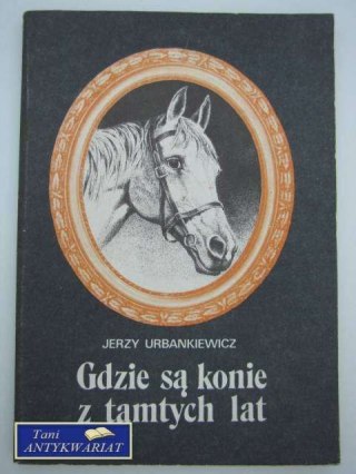 GDZIE SĄ KONIE Z TAMTYCH LAT