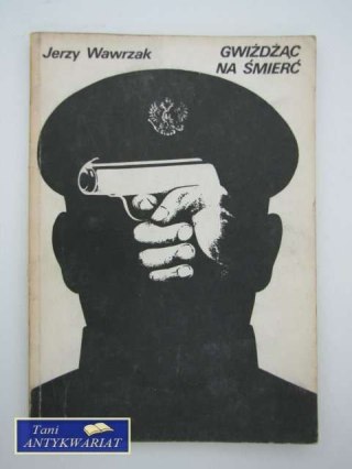 GWIŻDŻĄC NA ŚMIERĆ
