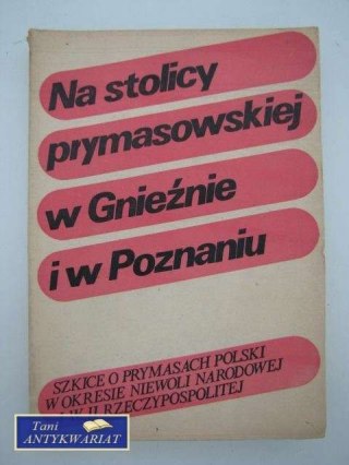 NA STOLICY PRYMASOWSKIEJ W GNIEŹNIE I W POZNANIU