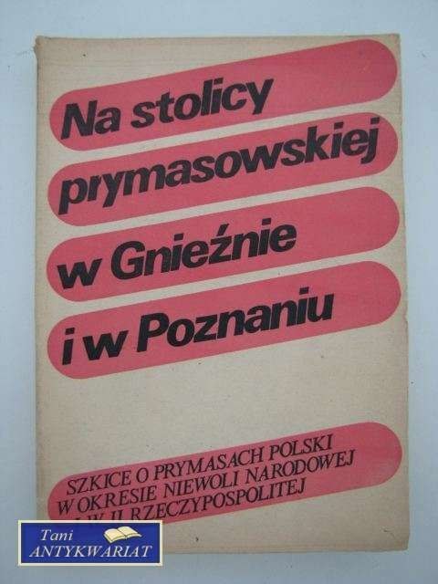 NA STOLICY PRYMASOWSKIEJ W GNIEŹNIE I W POZNANIU