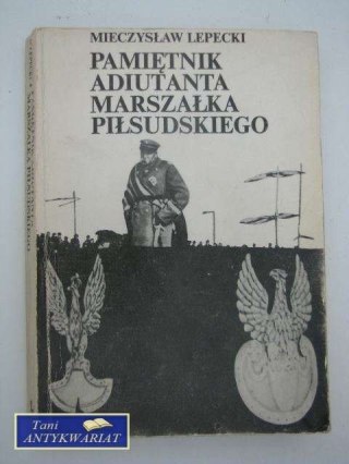 PAMIĘTNIK ADIUTANTA MARSZAŁKA PIŁSUDSKIEGO