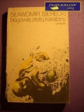 BOGOWIE, ZŁOTO, KARABINY - S. Sierecki