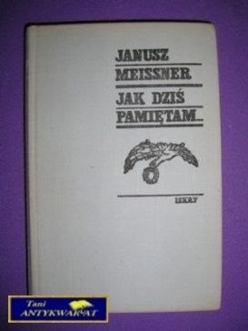 JAK DZIŚ PAMIĘTAM - Janusz Meissner