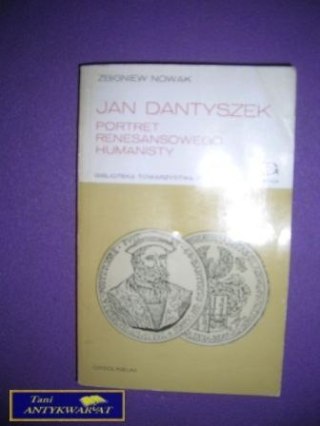 JAN DANTYSZEK - PORTRET RENESANSOWEGO HUMANISTY