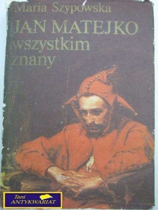 JAN MATEJKO WSZYSTKIM ZNANY - Maria Szyprowska